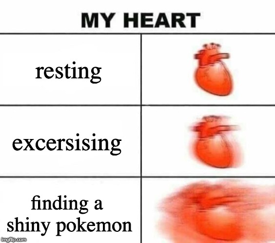 OnO i found a shiny pokemon | resting; excersising; finding a shiny pokemon | image tagged in my heart,resting,pokemon | made w/ Imgflip meme maker