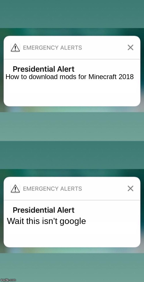 Whoops! | How to download mods for Minecraft 2018; Wait this isn't google | image tagged in presidential alert,minecraft,memes,funny | made w/ Imgflip meme maker