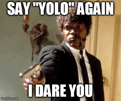 Say That Again I Dare You | image tagged in memes,say that again i dare you | made w/ Imgflip meme maker