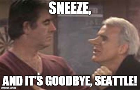 SNEEZE, AND IT'S GOODBYE, SEATTLE! | made w/ Imgflip meme maker