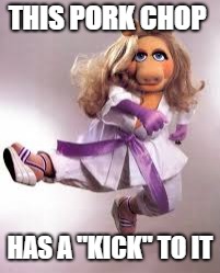 THIS PORK CHOP; HAS A "KICK" TO IT | image tagged in muppets meme | made w/ Imgflip meme maker