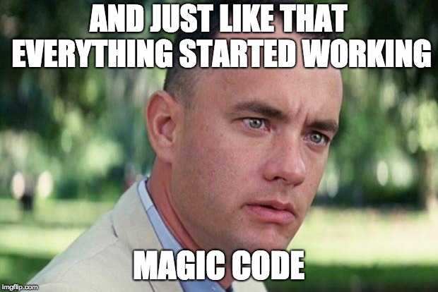 And Just Like That Meme | AND JUST LIKE THAT EVERYTHING STARTED WORKING; MAGIC CODE | image tagged in forrest gump | made w/ Imgflip meme maker