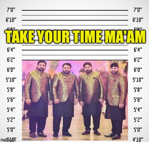 Uhhh, hmmm... | TAKE YOUR TIME MA'AM | image tagged in police,lineup,memes,funny | made w/ Imgflip meme maker