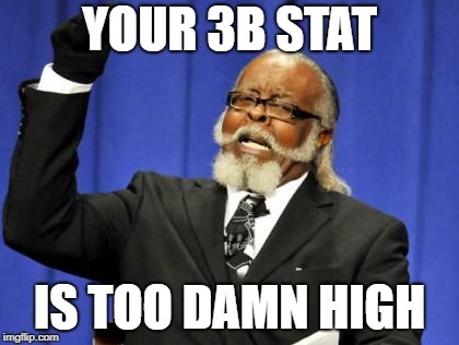 Too Damn High Meme | YOUR 3B STAT IS TOO DAMN HIGH | image tagged in memes,too damn high | made w/ Imgflip meme maker