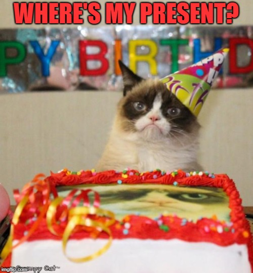 Grumpy Cat Birthday Meme | WHERE'S MY PRESENT? | image tagged in memes,grumpy cat birthday,grumpy cat | made w/ Imgflip meme maker