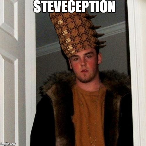 Scumbag Steve Meme | STEVECEPTION | image tagged in memes,scumbag steve,scumbag | made w/ Imgflip meme maker