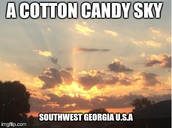 Cotton candy sky | A COTTON CANDY SKY; SOUTHWEST GEORGIA U.S.A | image tagged in trading places,funny,imgflip,that would be great | made w/ Imgflip meme maker