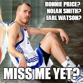 RONNIE PRICE?  NOLAN SMITH?  EARL WATSON? MISS ME YET? | made w/ Imgflip meme maker