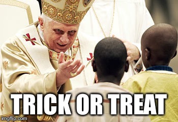 TRICK OR TREAT | image tagged in pope,halloween,trick or treat | made w/ Imgflip meme maker