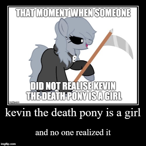 Kevina the death pony | image tagged in funny,demotivationals | made w/ Imgflip demotivational maker