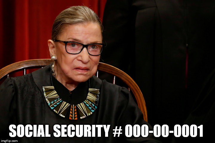 old?  | SOCIAL SECURITY # 000-00-0001 | image tagged in ruth bader ginsburg | made w/ Imgflip meme maker