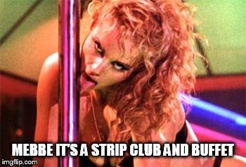 Stripper Pole | MEBBE IT'S A STRIP CLUB AND BUFFET | image tagged in stripper pole | made w/ Imgflip meme maker