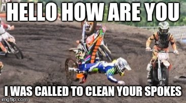 HELLO HOW ARE YOU; I WAS CALLED TO CLEAN YOUR SPOKES | image tagged in funny picture,funn | made w/ Imgflip meme maker