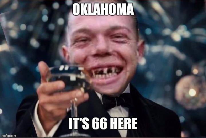 Cheers Redneck | OKLAHOMA IT'S 66 HERE | image tagged in cheers redneck | made w/ Imgflip meme maker