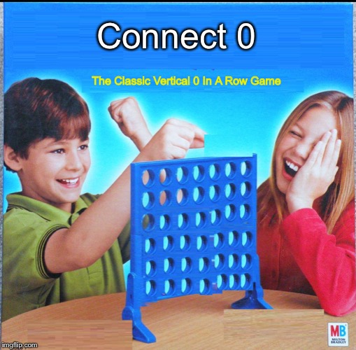 Connect 0 Game | Connect 0; The Classic Vertical 0 In A Row Game | image tagged in blank connect four | made w/ Imgflip meme maker