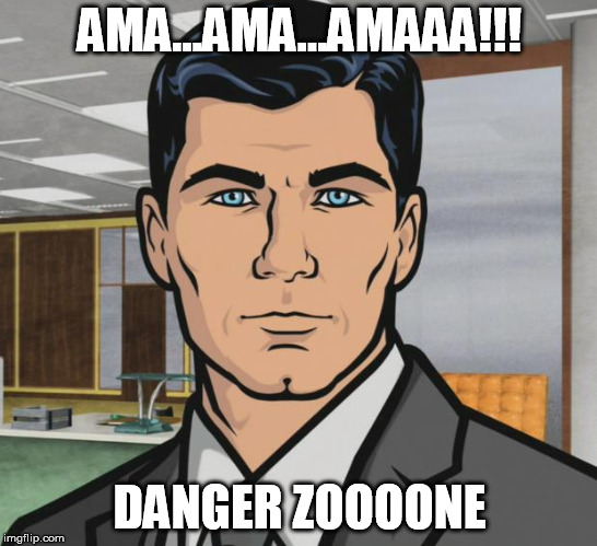 Archer Meme | AMA...AMA...AMAAA!!! DANGER ZOOOONE | image tagged in memes,archer | made w/ Imgflip meme maker