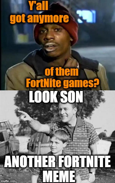 FortNite memes are SO POPULAR! | Y'all got anymore; of them FortNite games? | image tagged in fortnite,memes | made w/ Imgflip meme maker