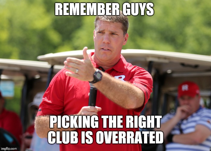 REMEMBER GUYS; PICKING THE RIGHT CLUB IS OVERRATED | made w/ Imgflip meme maker