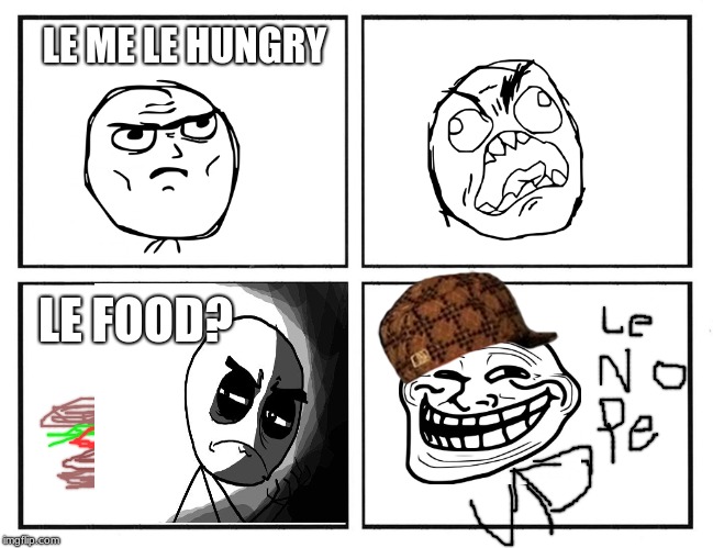 Rage Comic Template | LE ME LE HUNGRY; LE FOOD? | image tagged in rage comic template,scumbag | made w/ Imgflip meme maker