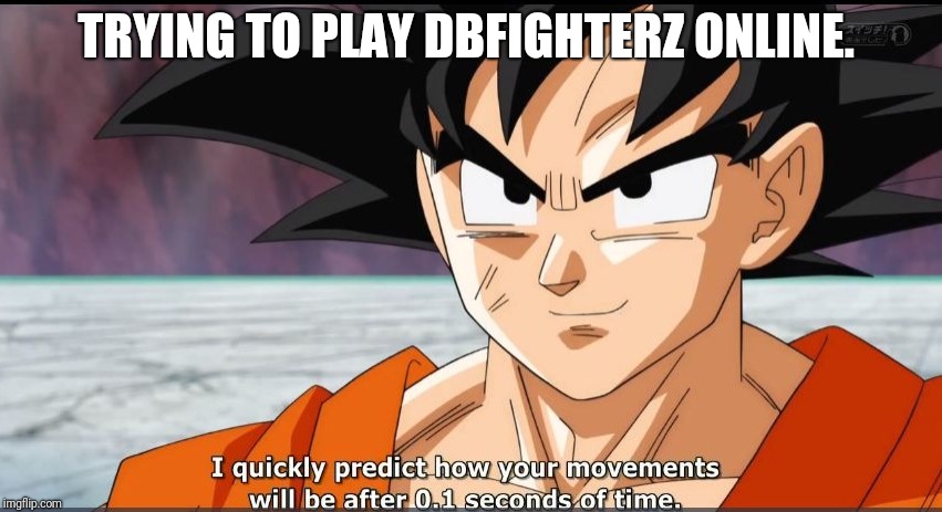It's like fighting Hit every fight! | TRYING TO PLAY DBFIGHTERZ ONLINE. | image tagged in dragon ball z,dragon ball super,gaming,online gaming,lag,goku | made w/ Imgflip meme maker