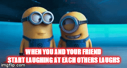 Lauging | WHEN YOU AND YOUR FRIEND START LAUGHING AT EACH OTHERS LAUGHS | image tagged in gifs,minons,laughing | made w/ Imgflip video-to-gif maker