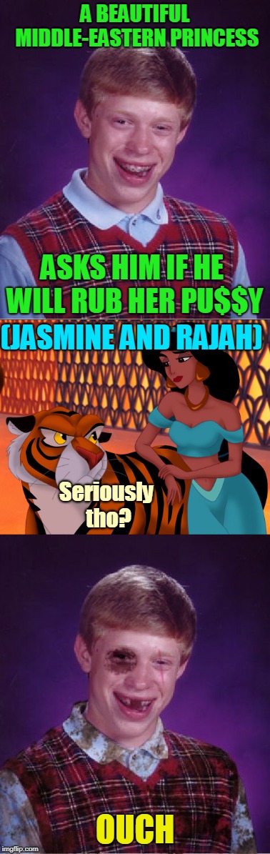 A BEAUTIFUL MIDDLE-EASTERN PRINCESS OUCH ASKS HIM IF HE WILL RUB HER PU$$Y (JASMINE AND RAJAH) Seriously tho? | made w/ Imgflip meme maker