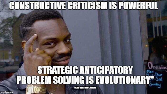 Roll Safe Think About It Meme | CONSTRUCTIVE CRITICISM IS POWERFUL; STRATEGIC ANTICIPATORY PROBLEM SOLVING IS EVOLUTIONARY"; OCTO VENTURE CAPITAL | image tagged in memes,roll safe think about it | made w/ Imgflip meme maker