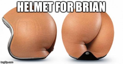 HELMET FOR BRIAN | made w/ Imgflip meme maker