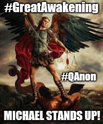 DANIEL 12 #GreatAwakening #TheStorm [Hurricane] MICHAEL: Sign of Epic #120thJUBILEE Consummation> FALL FEST #TRUMPETS? #GITMO? | #GreatAwakening; #QAnon; MICHAEL STANDS UP! | image tagged in michael daniel 12 greatawakening,qanon,heroes of the storm,epic battle,the great awakening,donald trump | made w/ Imgflip meme maker