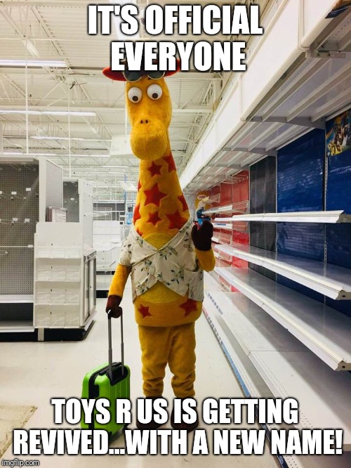 Bitter Geoffrey | IT'S OFFICIAL EVERYONE; TOYS R US IS GETTING REVIVED...WITH A NEW NAME! | image tagged in bitter geoffrey,toys r us,memes | made w/ Imgflip meme maker