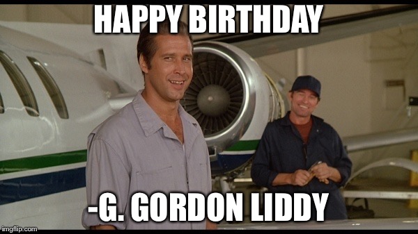 Hanger Fletch | HAPPY BIRTHDAY; -G. GORDON LIDDY | image tagged in hanger fletch | made w/ Imgflip meme maker
