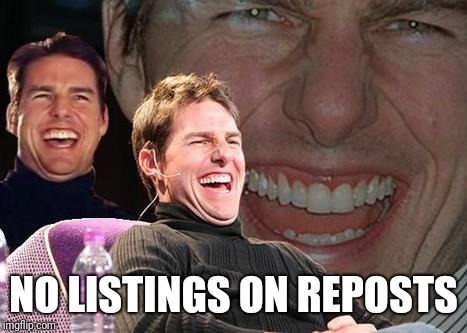 Tom Cruise laugh | NO LISTINGS ON REPOSTS | image tagged in tom cruise laugh | made w/ Imgflip meme maker