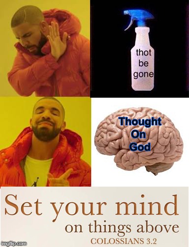 Thought On God | image tagged in thot be gone,thought on god,colossians 32,mind on things above | made w/ Imgflip meme maker