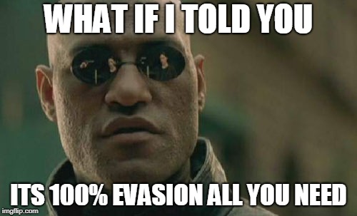 Matrix Morpheus Meme | WHAT IF I TOLD YOU; ITS 100% EVASION ALL YOU NEED | image tagged in memes,matrix morpheus | made w/ Imgflip meme maker