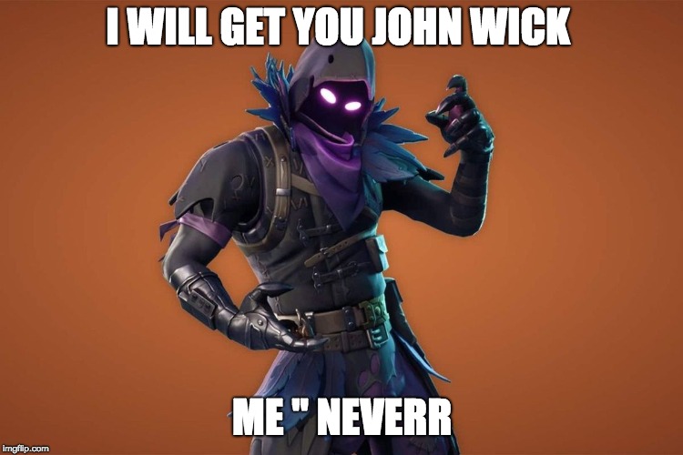 fortnite memes daily. hmu in the comments to tell me what fortnite meme do you want me to do | I WILL GET YOU JOHN WICK; ME '' NEVERR | image tagged in y u no | made w/ Imgflip meme maker