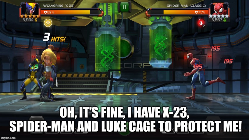 MCoC Meme: Extra Health | OH, IT'S FINE, I HAVE X-23, SPIDER-MAN AND LUKE CAGE TO PROTECT ME! | image tagged in mcoc,kabammed,spiderman,luke cage,x-23 | made w/ Imgflip meme maker