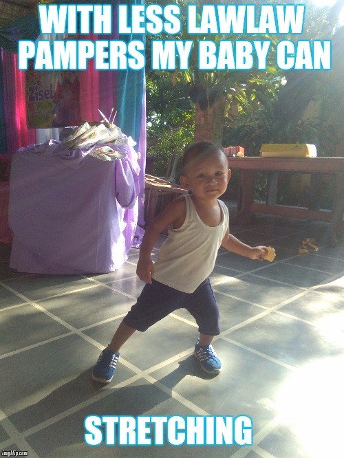 WITH LESS LAWLAW PAMPERS MY BABY CAN; STRETCHING | image tagged in memes | made w/ Imgflip meme maker