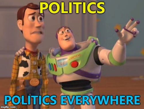 In theory... :) | POLITICS; POLITICS EVERYWHERE | image tagged in x x everywhere,memes,politics | made w/ Imgflip meme maker