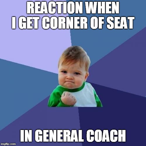 Success Kid Meme | REACTION WHEN I GET CORNER OF SEAT; IN GENERAL COACH | image tagged in memes,success kid | made w/ Imgflip meme maker