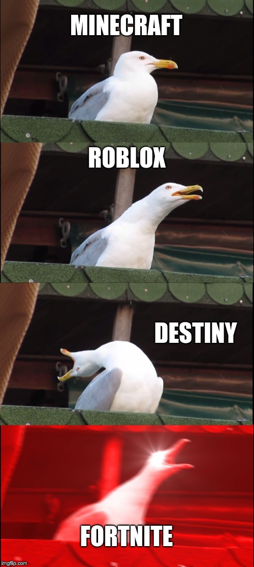 Inhaling Seagull | MINECRAFT; ROBLOX; DESTINY; FORTNITE | image tagged in memes,inhaling seagull | made w/ Imgflip meme maker