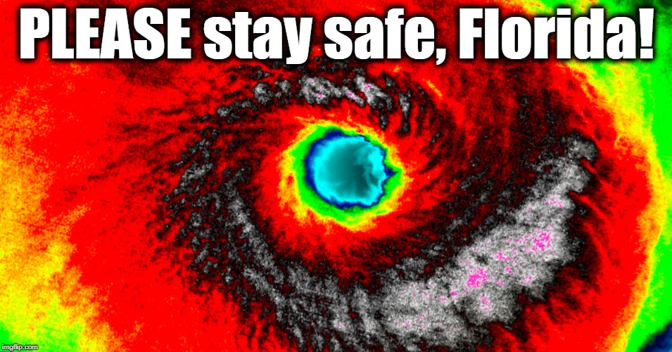 Category 4! | PLEASE stay safe, Florida! | image tagged in hurricane,category 4,scary | made w/ Imgflip meme maker