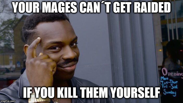 Roll Safe Think About It Meme | YOUR MAGES CAN´T GET RAIDED; IF YOU KILL THEM YOURSELF | image tagged in memes,roll safe think about it | made w/ Imgflip meme maker