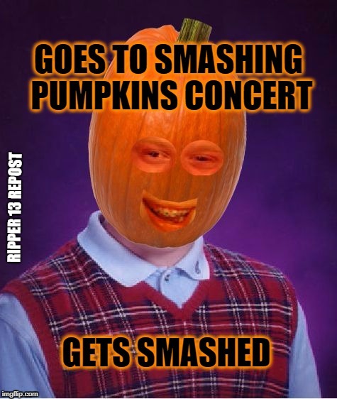 Really not sure if these "improvements" are going to be helpful. So far they just seem confusing and irritating.  | RIPPER 13 REPOST | image tagged in bad luck pumpkin,bad luck brian,pumpkin,meanwhile on imgflip,imgflip unite,imgflip community | made w/ Imgflip meme maker