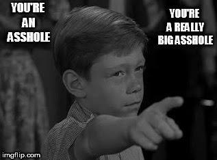 billy mumy |  YOU'RE A REALLY BIG ASSHOLE; YOU'RE AN ASSHOLE | image tagged in asshole | made w/ Imgflip meme maker