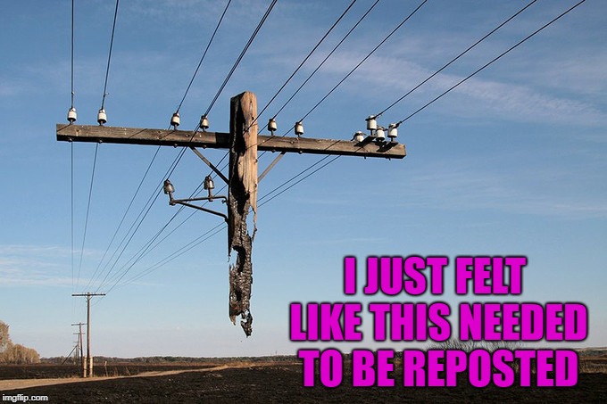 Somebody fix this pole already!!! | I JUST FELT LIKE THIS NEEDED TO BE REPOSTED | image tagged in broken telephone pole,memes,reposted,funny | made w/ Imgflip meme maker