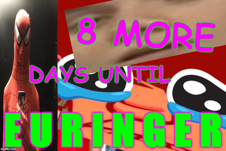 Also a music video for Do It All The Time bx idkHOW is out soon so yea that's p Epic | 8 MORE; DAYS UNTIL; E U R I N G E R | image tagged in mindless self indulgence,jimmy urine,euringer,msi | made w/ Imgflip meme maker