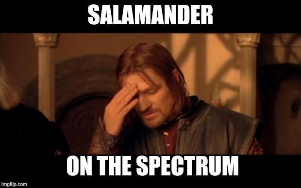Sean Bean | SALAMANDER; ON THE SPECTRUM | image tagged in sean bean | made w/ Imgflip meme maker