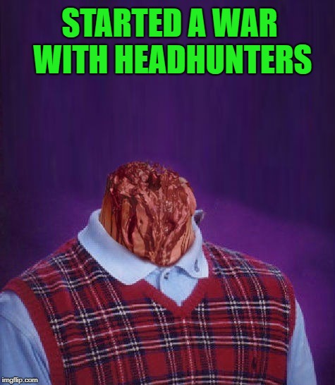 STARTED A WAR WITH HEADHUNTERS | made w/ Imgflip meme maker
