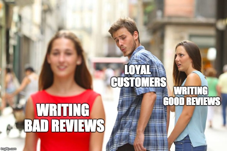 Restaurants in a nutshell according to the PSAT | LOYAL CUSTOMERS; WRITING GOOD REVIEWS; WRITING BAD REVIEWS | image tagged in memes,distracted boyfriend,psat | made w/ Imgflip meme maker