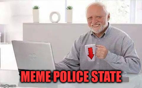 MEME POLICE STATE | made w/ Imgflip meme maker